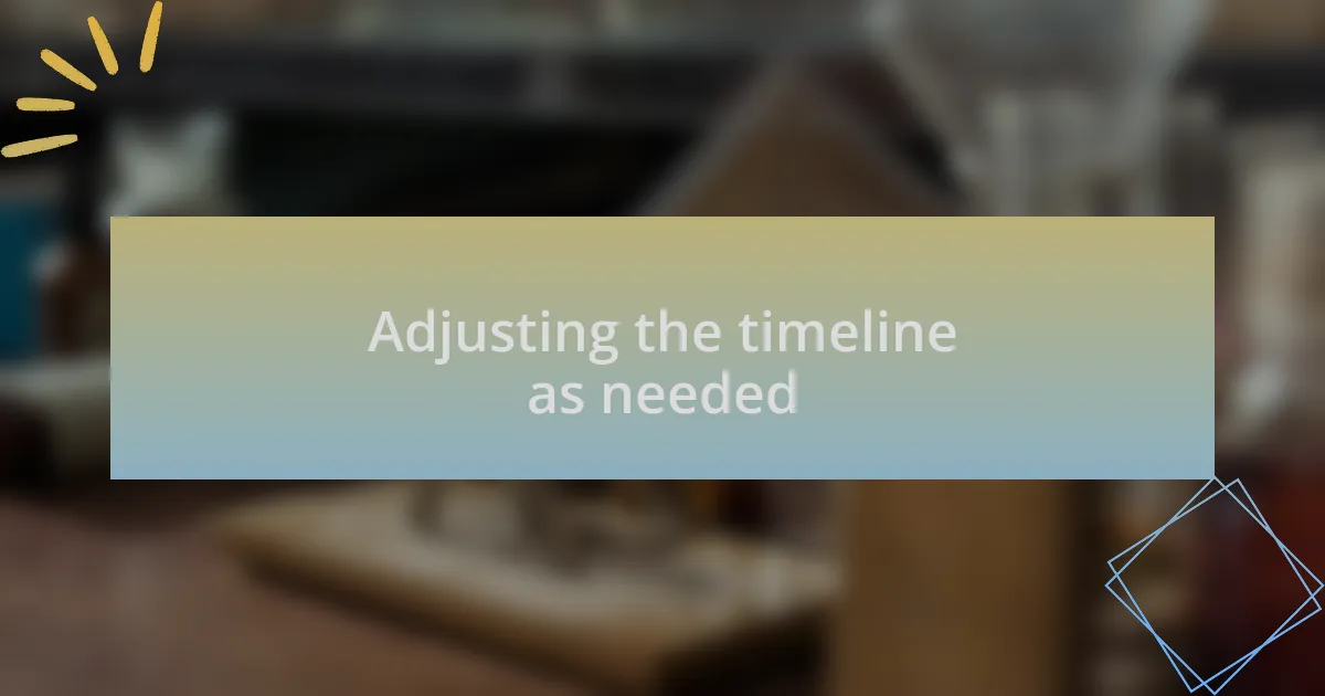 Adjusting the timeline as needed