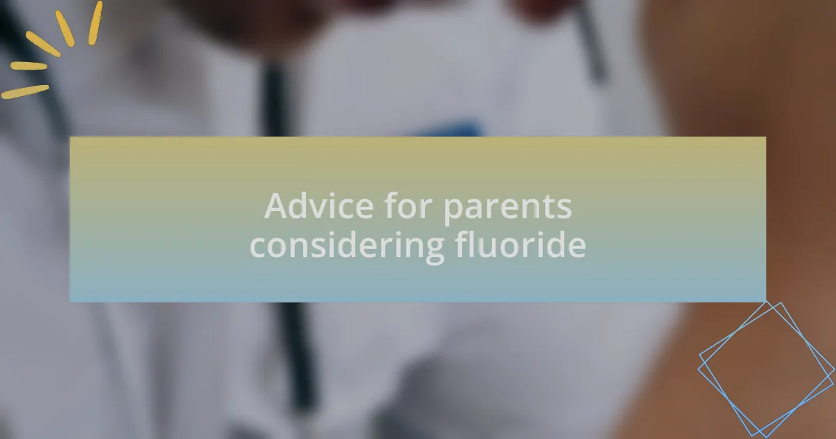 Advice for parents considering fluoride