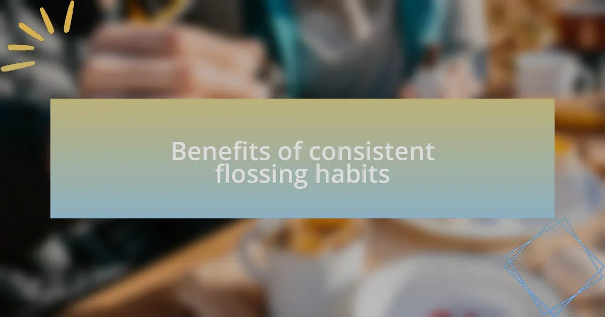 Benefits of consistent flossing habits