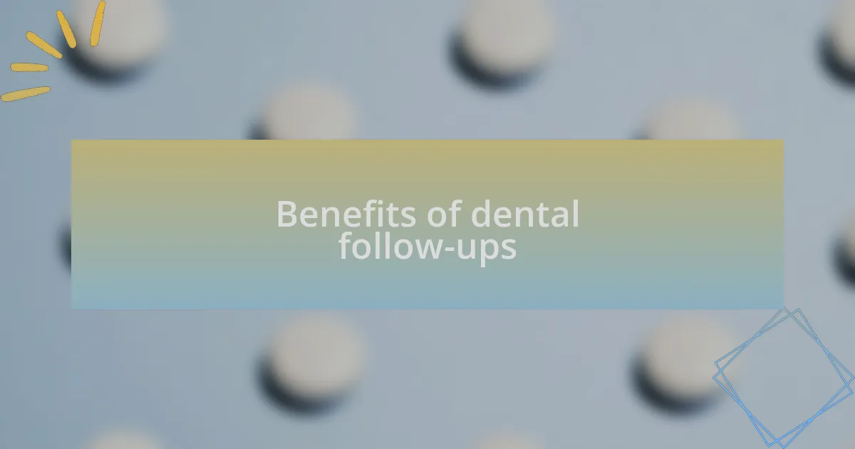 Benefits of dental follow-ups