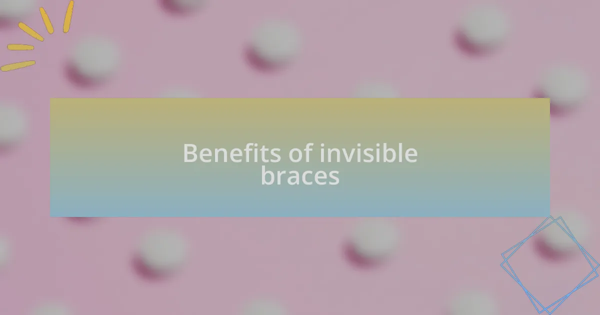 Benefits of invisible braces