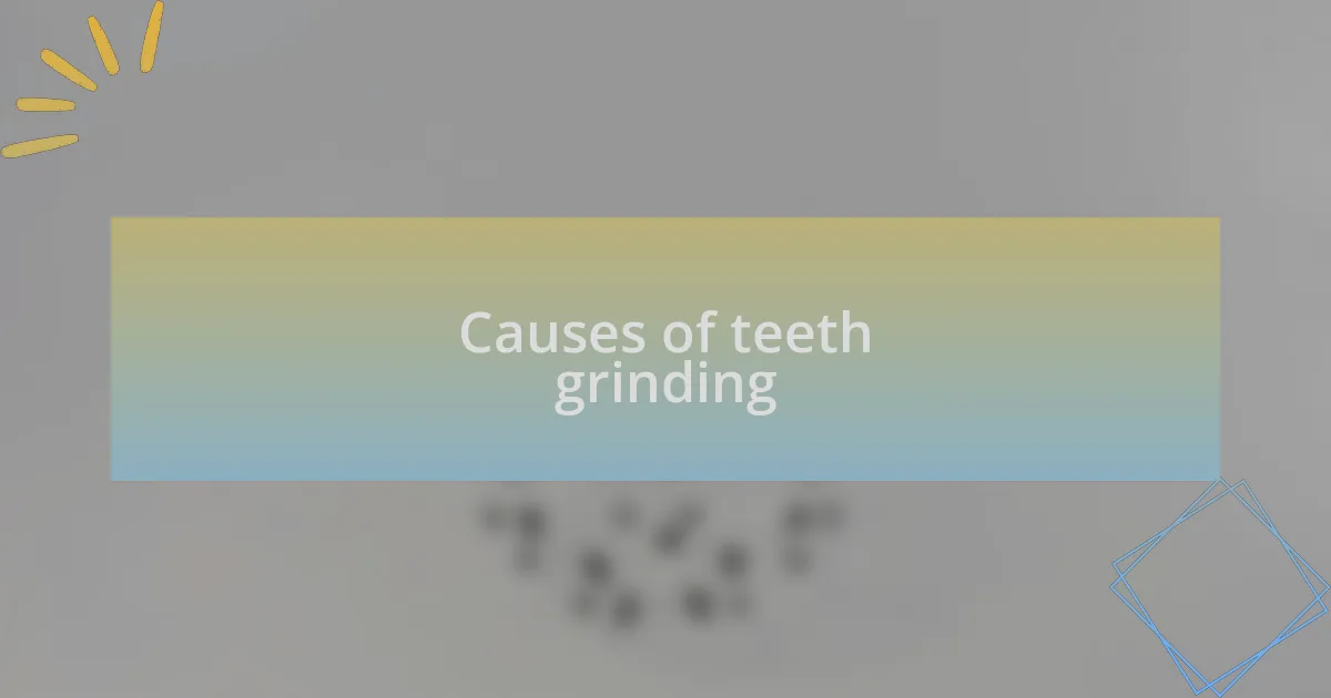 Causes of teeth grinding