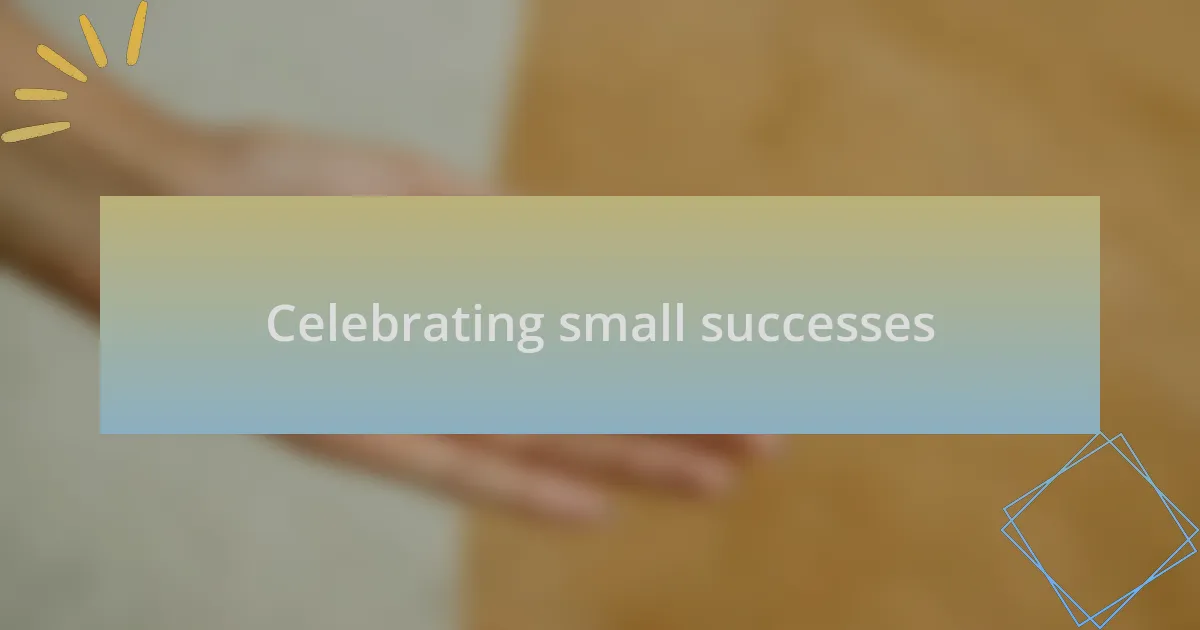 Celebrating small successes