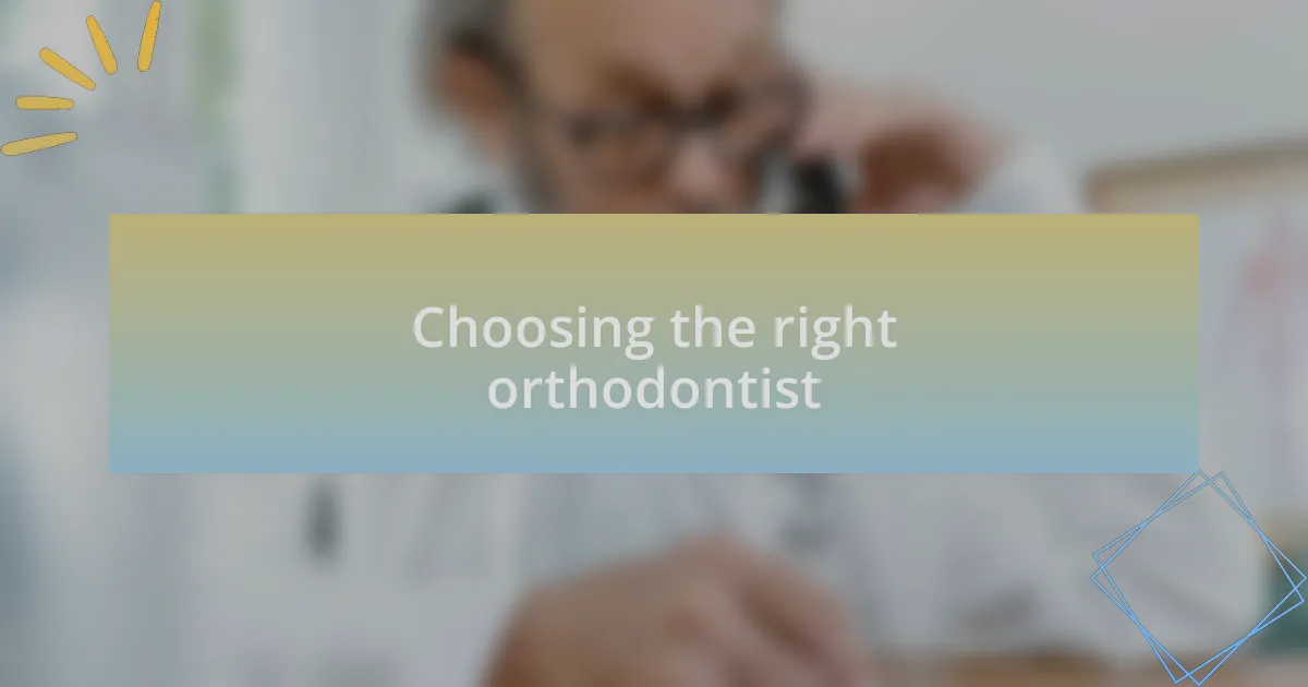 Choosing the right orthodontist