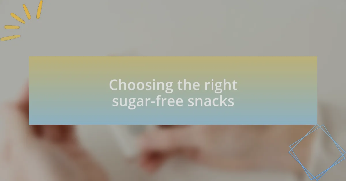 Choosing the right sugar-free snacks