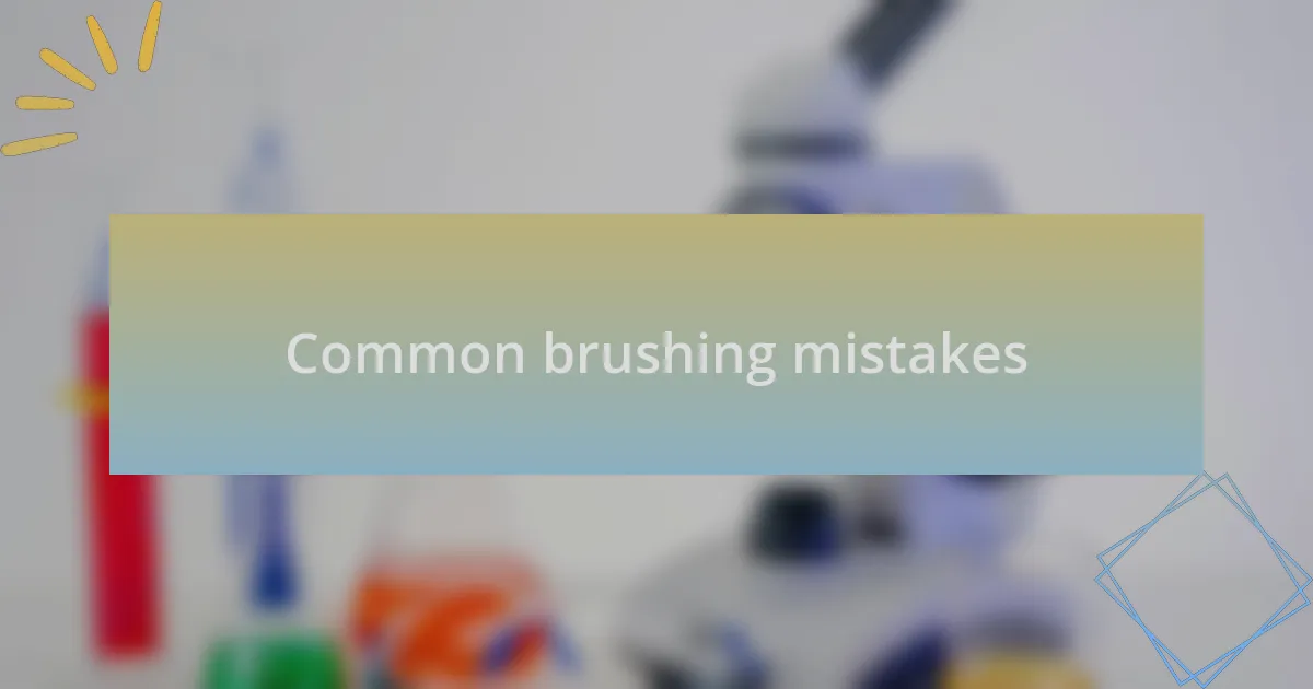 Common brushing mistakes
