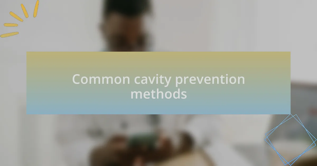 Common cavity prevention methods
