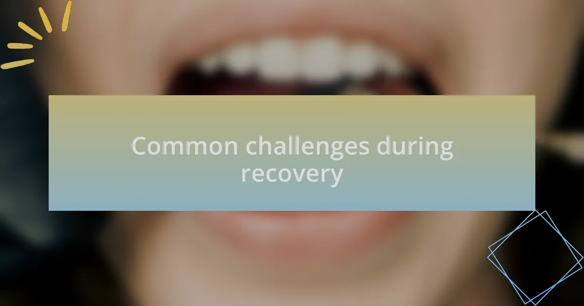 Common challenges during recovery
