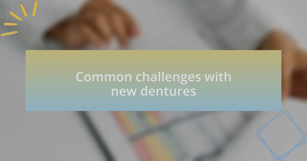 Common challenges with new dentures