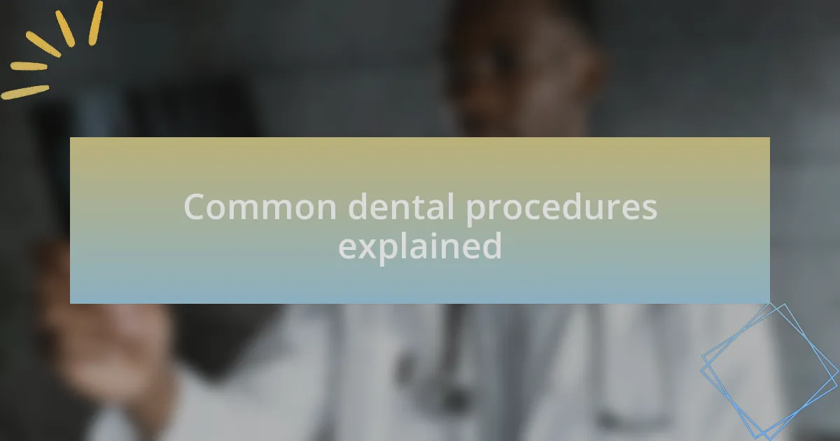 Common dental procedures explained