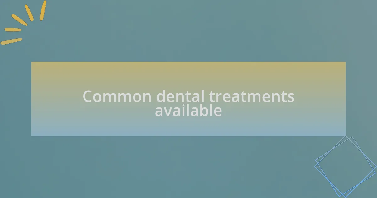 Common dental treatments available