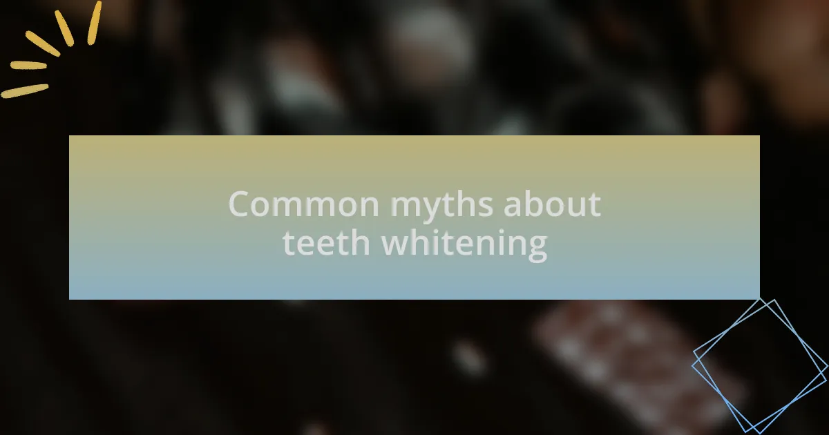 Common myths about teeth whitening