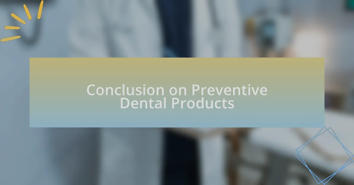 Conclusion on Preventive Dental Products