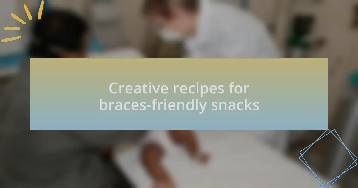 Creative recipes for braces-friendly snacks