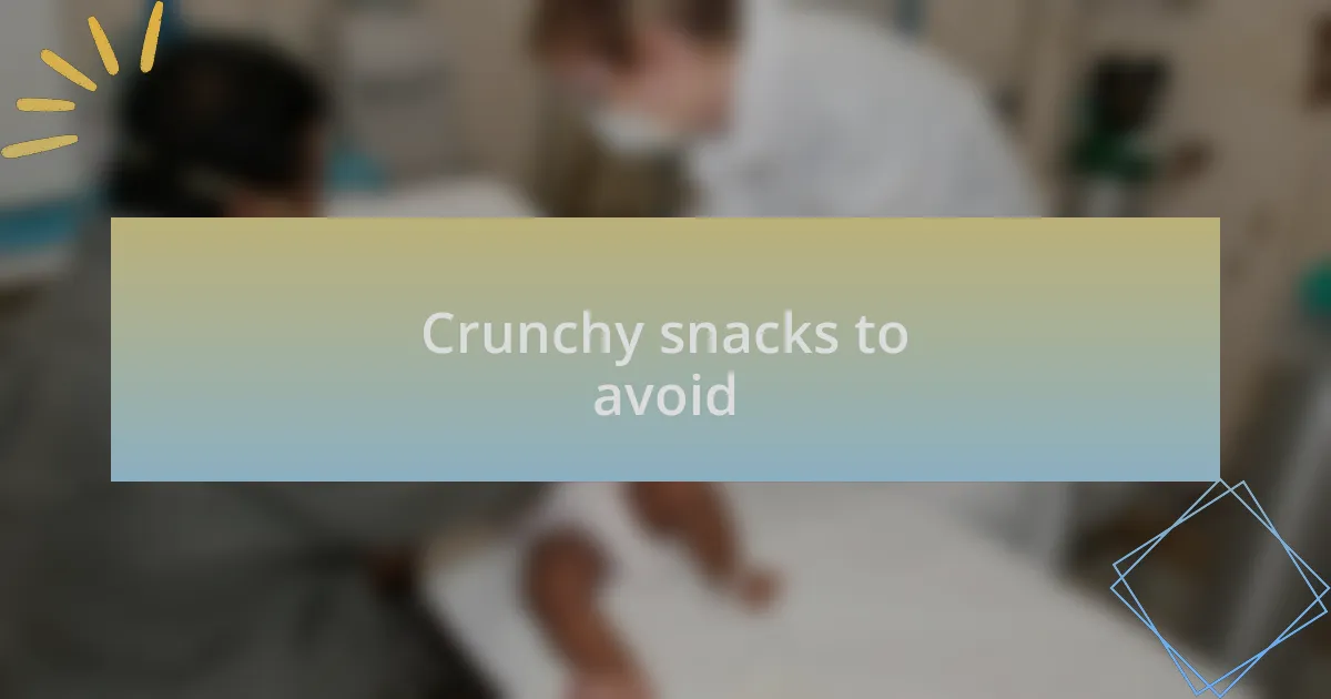 Crunchy snacks to avoid