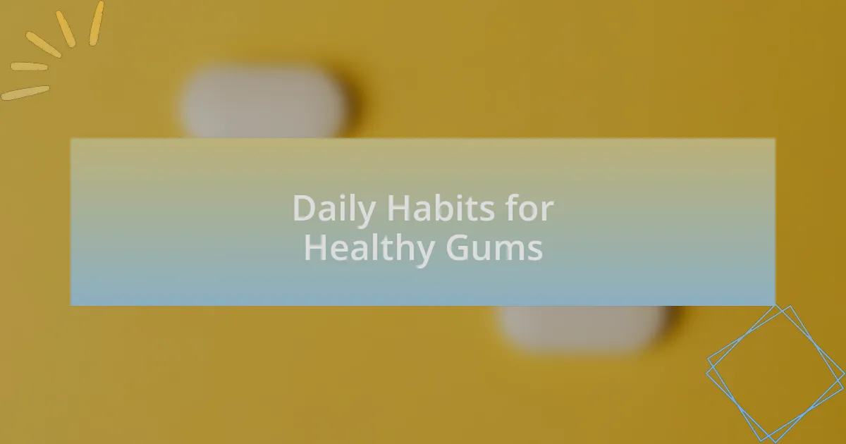 Daily Habits for Healthy Gums