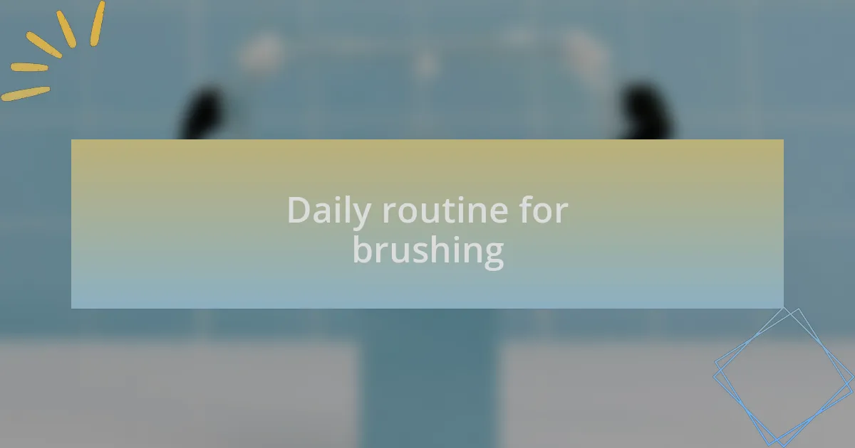 Daily routine for brushing