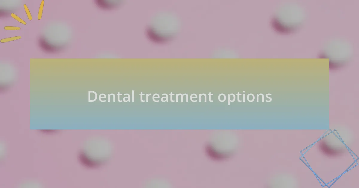Dental treatment options