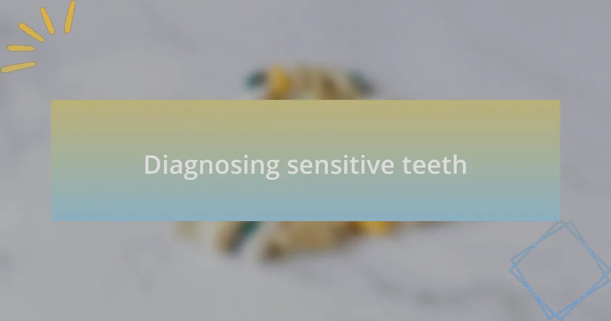 Diagnosing sensitive teeth