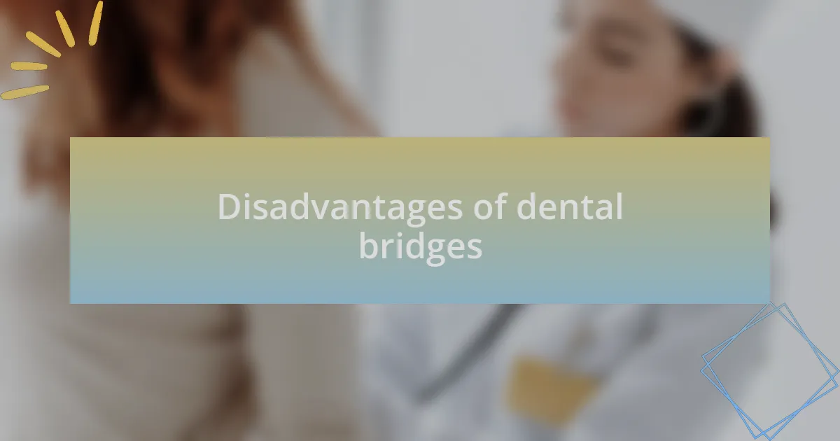 Disadvantages of dental bridges