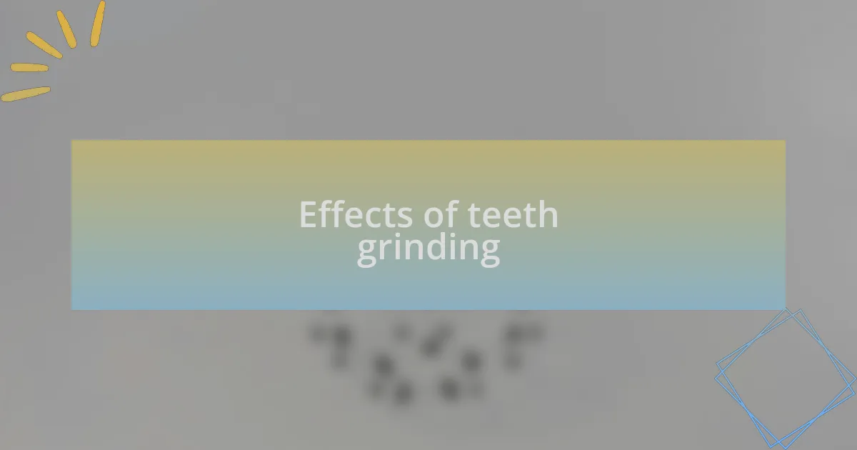 Effects of teeth grinding
