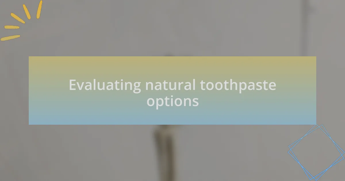 Evaluating natural toothpaste options