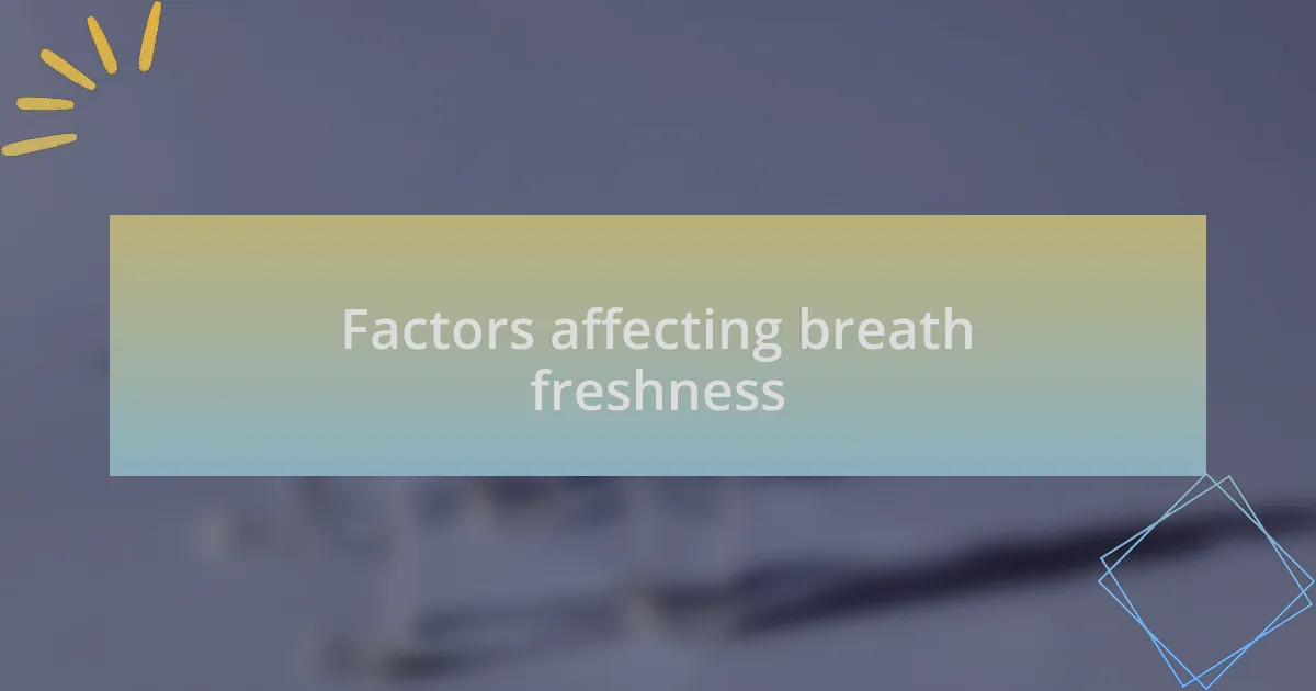 Factors affecting breath freshness