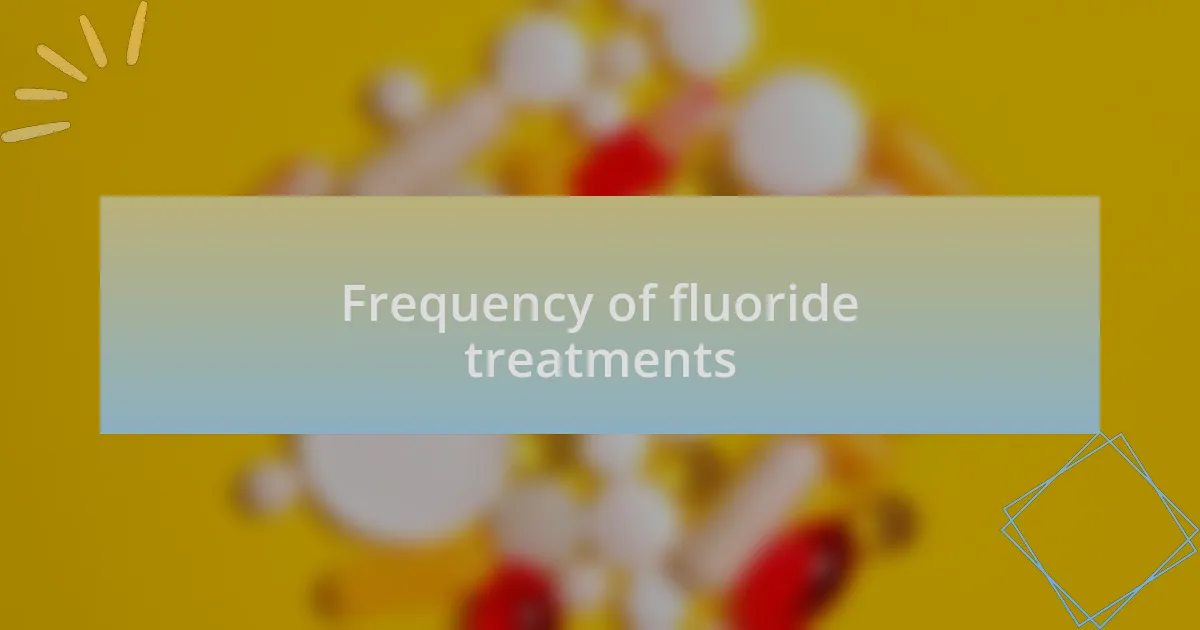 Frequency of fluoride treatments