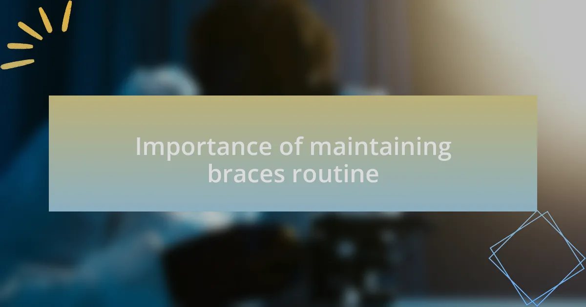 Importance of maintaining braces routine