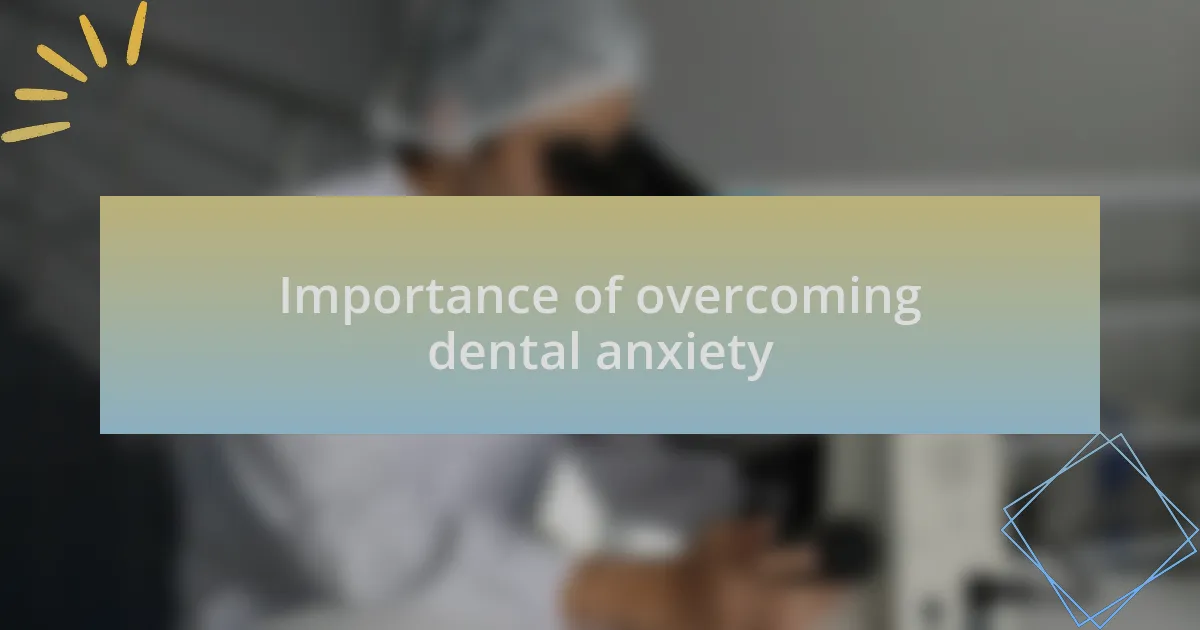 Importance of overcoming dental anxiety