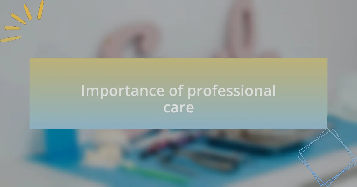 Importance of professional care