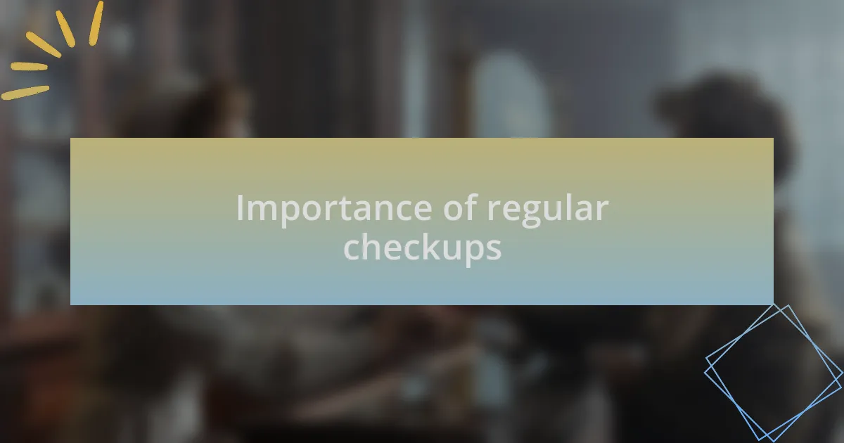 Importance of regular checkups