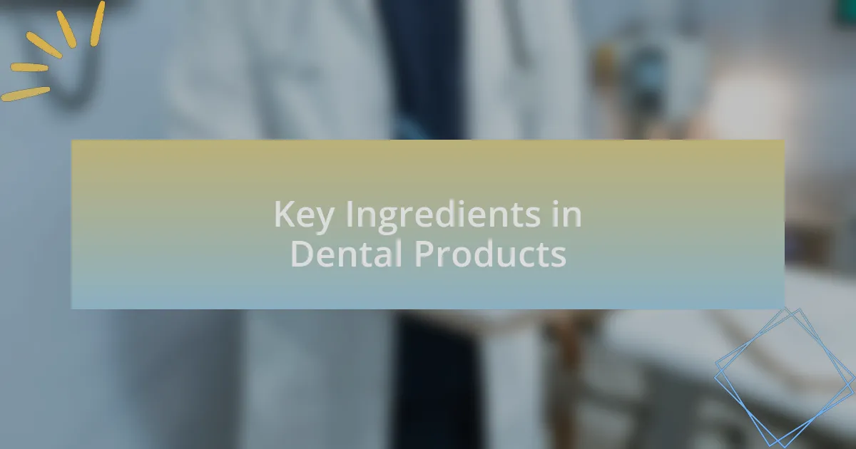 Key Ingredients in Dental Products