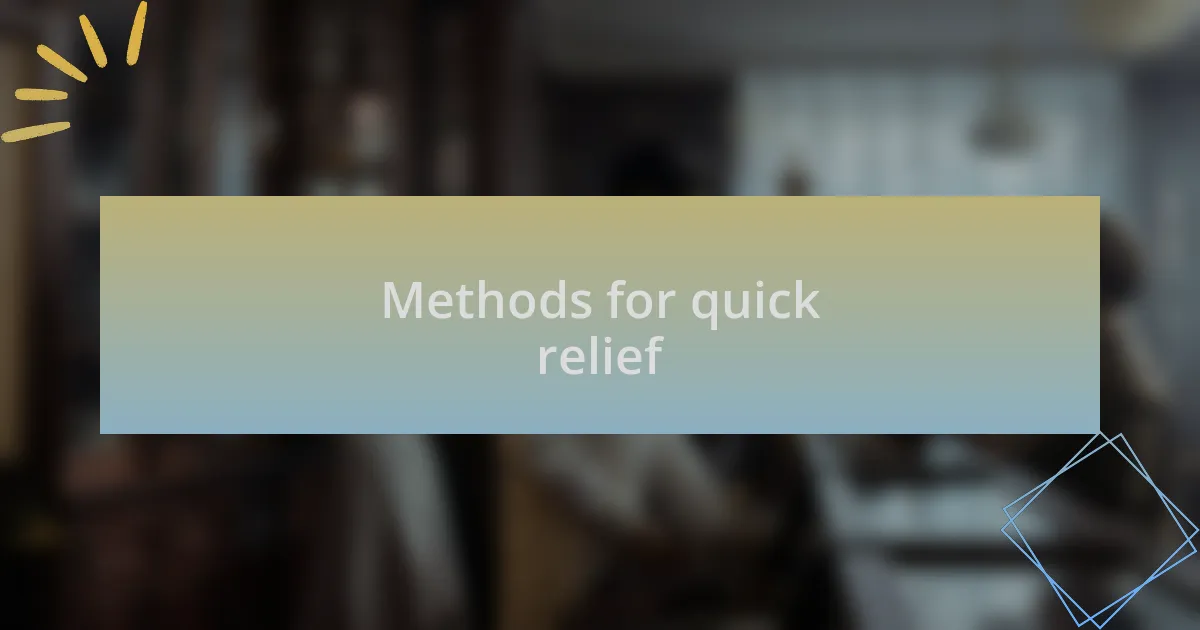 Methods for quick relief