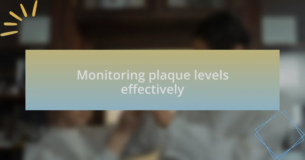 Monitoring plaque levels effectively