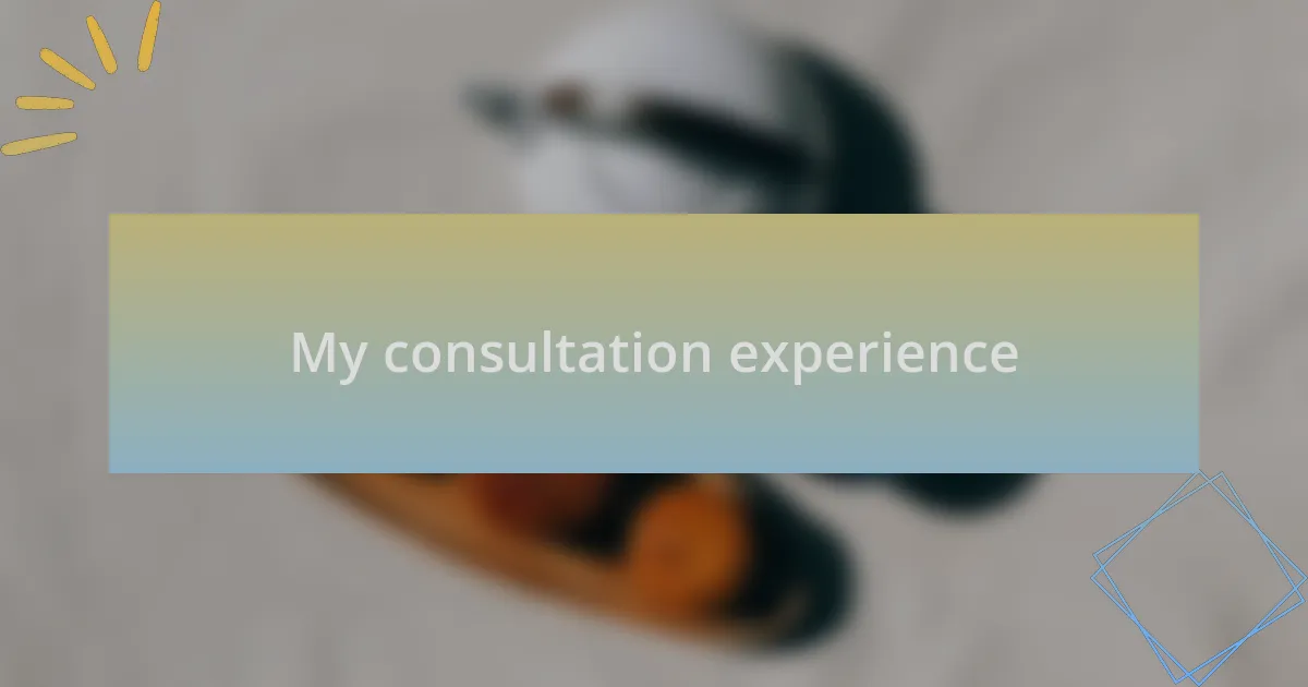 My consultation experience