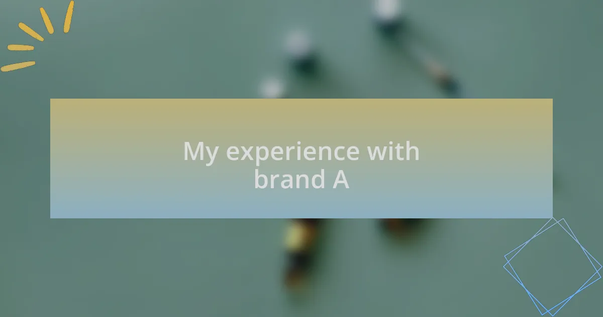 My experience with brand A