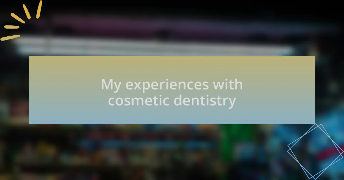 My experiences with cosmetic dentistry