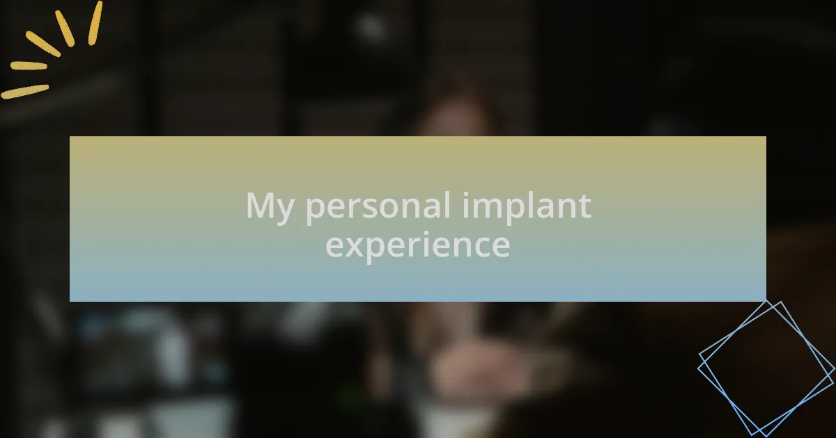 My personal implant experience