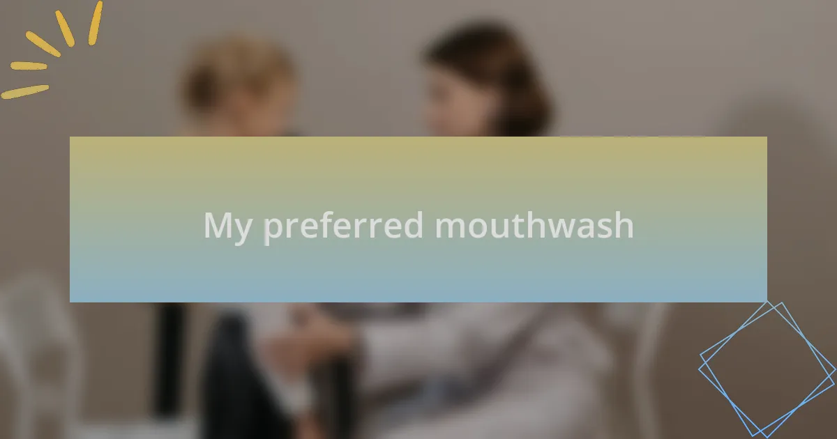 My preferred mouthwash