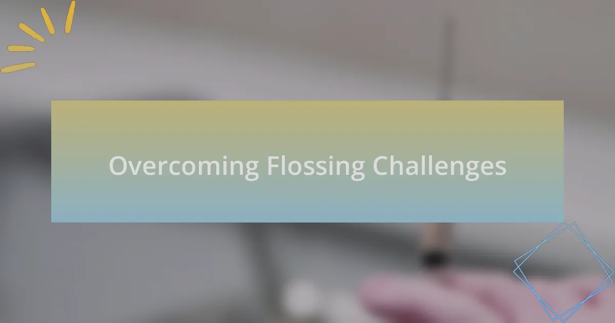 Overcoming Flossing Challenges