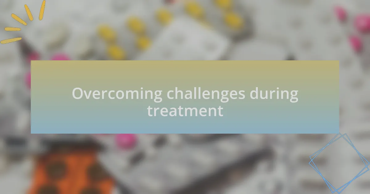 Overcoming challenges during treatment