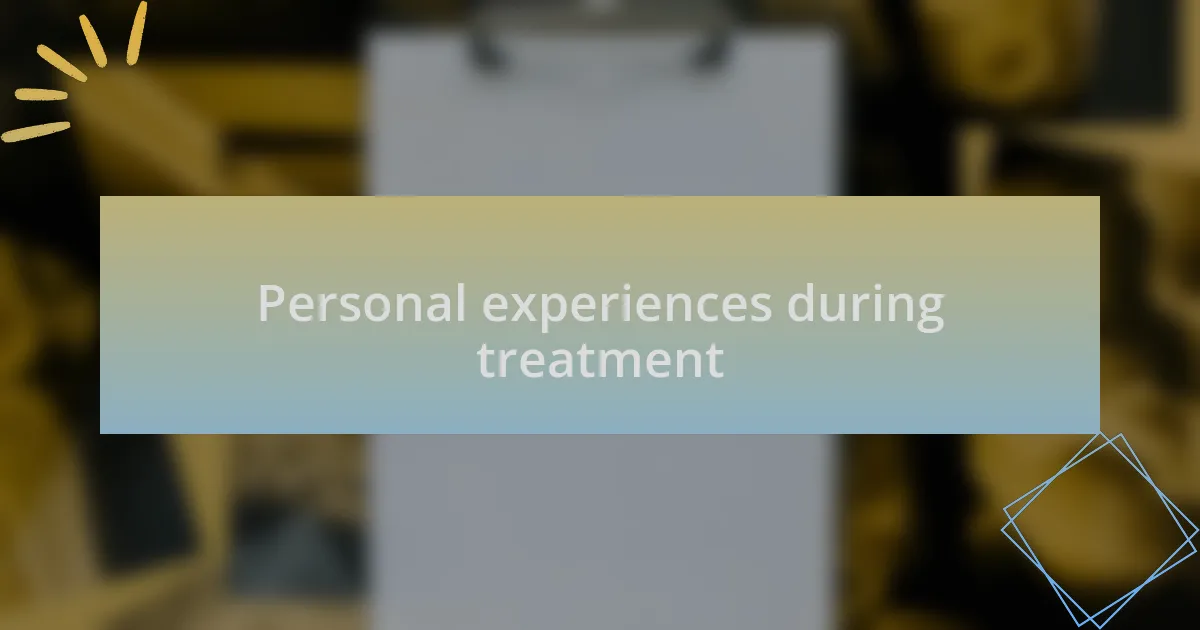 Personal experiences during treatment