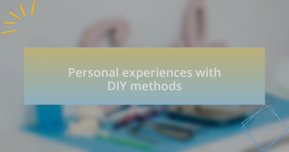 Personal experiences with DIY methods