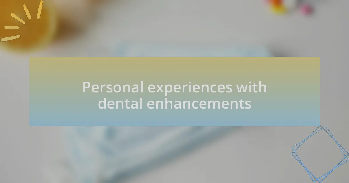 Personal experiences with dental enhancements