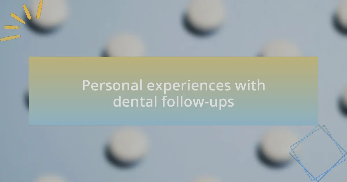 Personal experiences with dental follow-ups