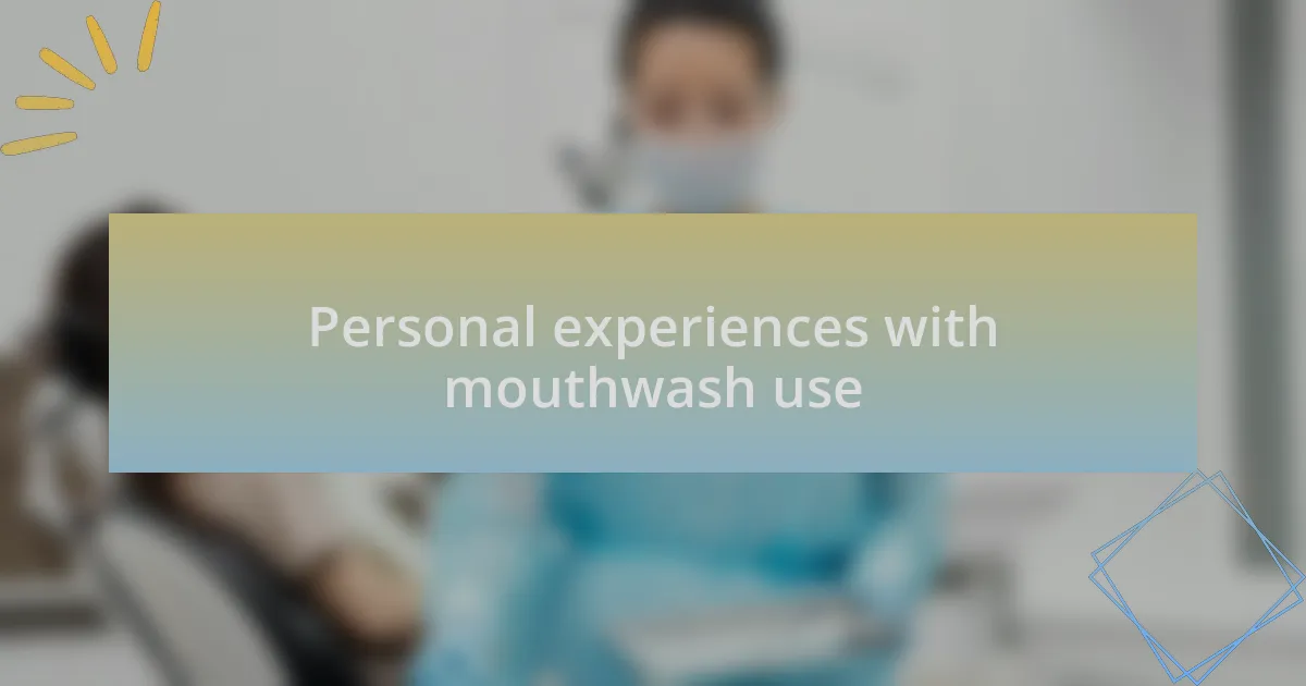 Personal experiences with mouthwash use