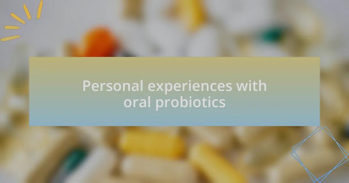 Personal experiences with oral probiotics