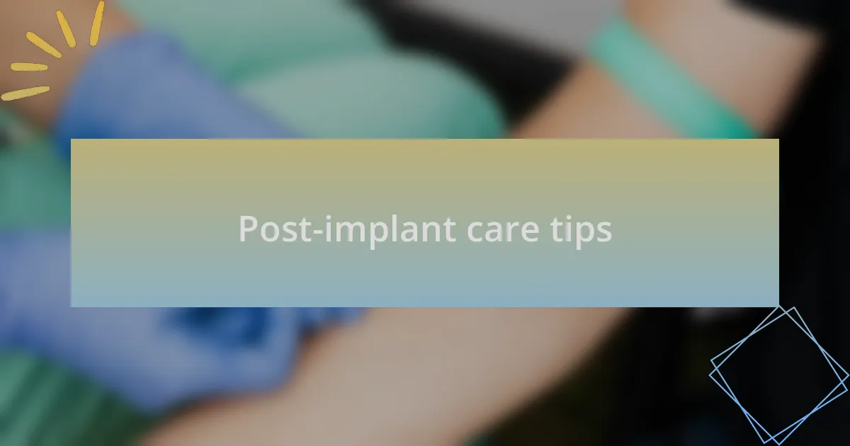 Post-implant care tips
