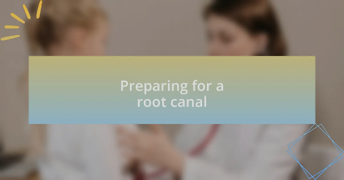 Preparing for a root canal